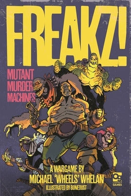 Freakz!: Mutant Murder Machines by Whelan, Michael