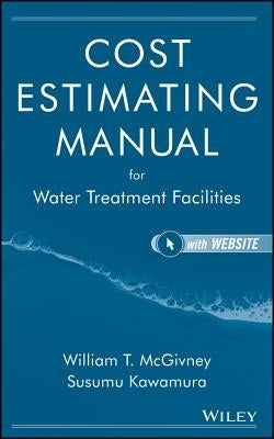 Cost Estimating Manual for Water Treatment Facilities [With CDROM] [With CDROM] by Kawamura, Susumu