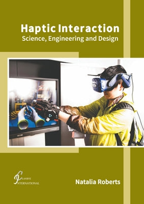 Haptic Interaction: Science, Engineering and Design by Roberts, Natalia