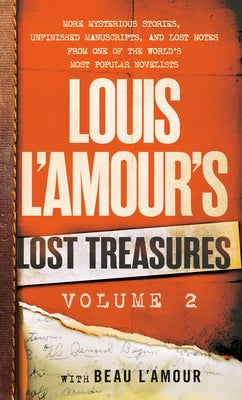 Louis l'Amour's Lost Treasures: Volume 2: More Mysterious Stories, Unfinished Manuscripts, and Lost Notes from One of the World's Most Popular Novelis by L'Amour, Louis