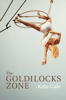 The Goldilocks Zone by Gale, Kate