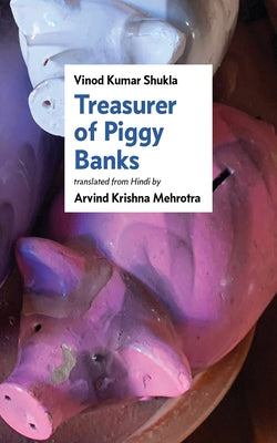 Treasurer of Piggy Banks by Kumar Shukla, Vinod