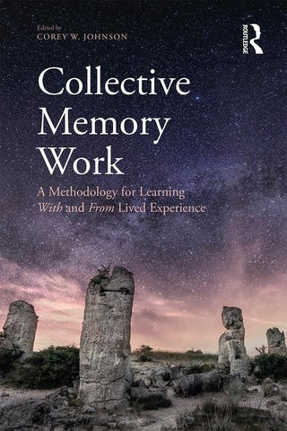 Collective Memory Work: A Methodology for Learning With and From Lived Experience by Johnson, Corey W.