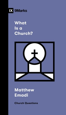 What Is a Church? by Emadi, Matthew