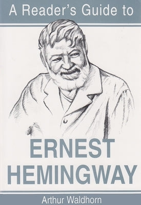 A Reader's Guide to Ernest Hemingway by Waldhorn, Arthur