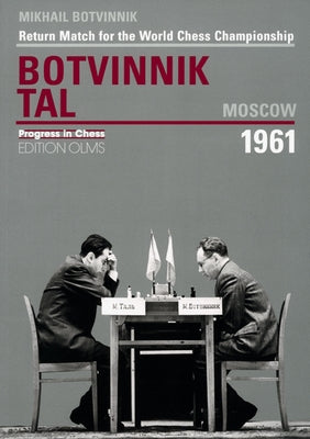 Botvinnik - Tal, Moscow 1961: Return Match for the World Chess Championship by Botvinnik, Mikhail