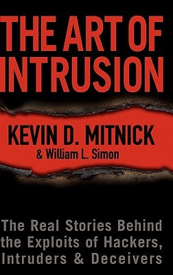 The Art of Intrusion: The Real Stories Behind the Exploits of Hackers, Intruders & Deceivers by Mitnick, Kevin D.