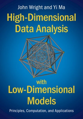 High-Dimensional Data Analysis with Low-Dimensional Models: Principles, Computation, and Applications by Wright, John