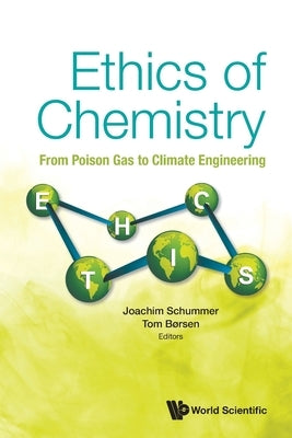 Ethics of Chemistry: From Poison Gas to Climate Engineering by Joachim Schummer, Tom Borsen