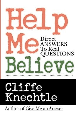 Help Me Believe: A Biblical & Theological Dialogue by Knechtle, Cliffe