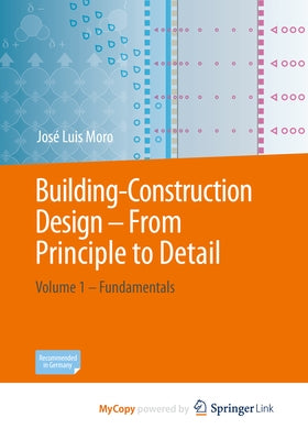 Building Construction - From Principle to Detail: Volume 1 - Fundamentals by Moro, JosÃ© Luis