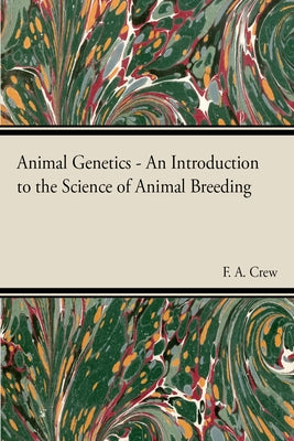 Animal Genetics - The Science of Animal Breeding by Crew, F. A.