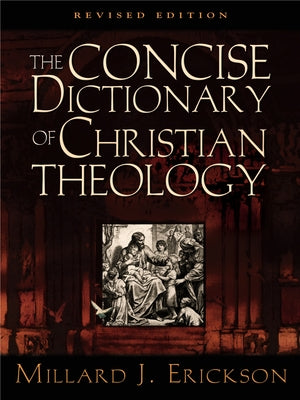 The Concise Dictionary of Christian Theology by Erickson, Millard J.