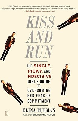 Kiss and Run: The Single, Picky, and Indecisive Girl's Guide to Overcoming Fear of Commitment by Furman, Elina