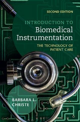 Introduction to Biomedical Instrumentation: The Technology of Patient Care by Christe, Barbara L.