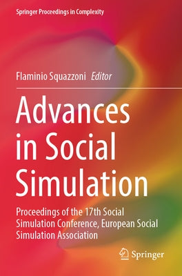 Advances in Social Simulation: Proceedings of the 17th Social Simulation Conference, European Social Simulation Association by Squazzoni, Flaminio