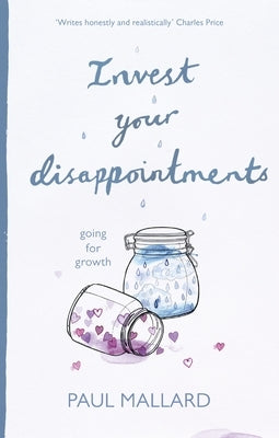 Invest Your Disappointments: Going for Growth by Mallard, Paul