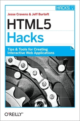 HTML5 Hacks: Tips & Tools for Creating Interactive Web Applications by Cravens, Jesse