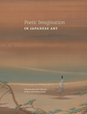 Poetic Imagination in Japanese Art: Selections from the Collection of Mary and Cheney Cowles by Graybill, Maribeth