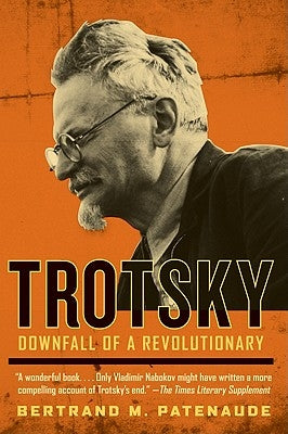 Trotsky: Downfall of a Revolutionary by Patenaude, Bertrand M.