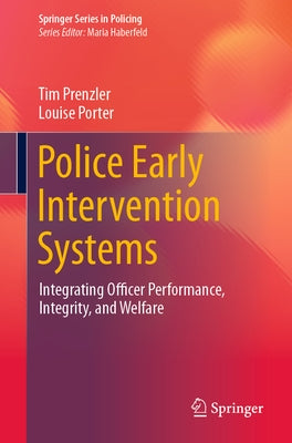 Police Early Intervention Systems: Integrating Officer Performance, Integrity, and Welfare by Prenzler, Tim