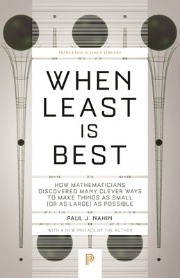 When Least Is Best: How Mathematicians Discovered Many Clever Ways to Make Things as Small (or as Large) as Possible by Nahin, Paul