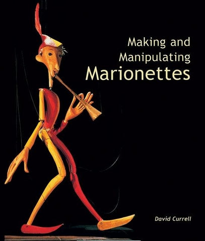 Making and Manipulating Marionettes by Currell, David