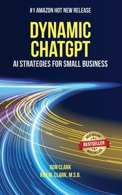 Dynamic ChatGPT: AI Strategies for Small Business by Clark, Ron