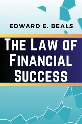 The Law of Financial Success by Edward E Beals