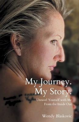 My Journey. My Story.: Unravel Yourself With Me From the Inside Out by Blaskovic, Wendy