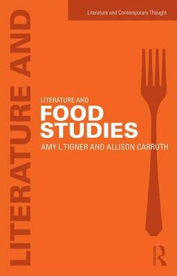 Literature and Food Studies by Tigner, Amy L.