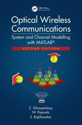 Optical Wireless Communications: System and Channel Modelling with MATLAB(R), Second Edition by Ghassemlooy, Z.