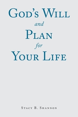 God's Will and Plan for Your Life by Shannon, Stacy B.