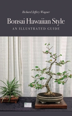 Bonsai Hawaiian Style: An Illustrated Guide by Wagner, Richard Jeffery