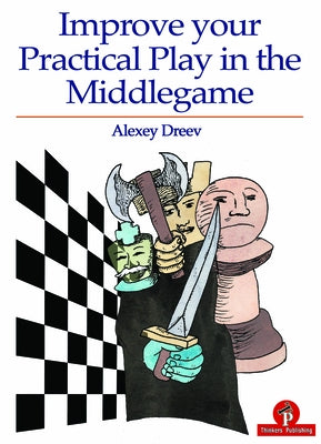 Improve Your Practical Play in the Middlegame by Dreev, Alexey