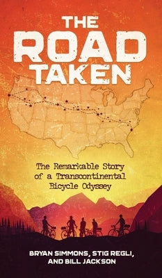 The Road Taken: The Remarkable Story of a Transcontinental Bicycle Odyssey by Simmons, Bryan