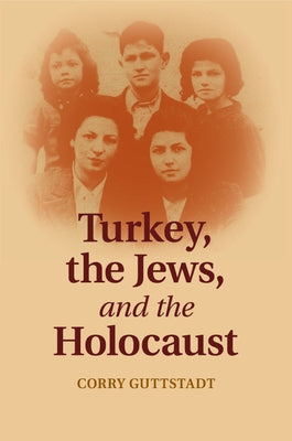 Turkey, the Jews, and the Holocaust by Guttstadt, Corry