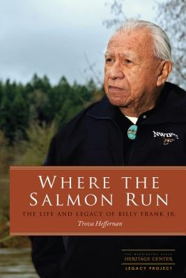 Where the Salmon Run: The Life and Legacy of Billy Frank Jr. by Heffernan, Trova