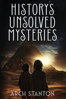 History's Unsolved Mysteries by Stanton, Arch