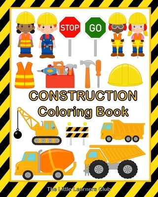 Construction Coloring Book: 48 Fun and Simple Illustrations for Toddlers by Club, The Little Learners