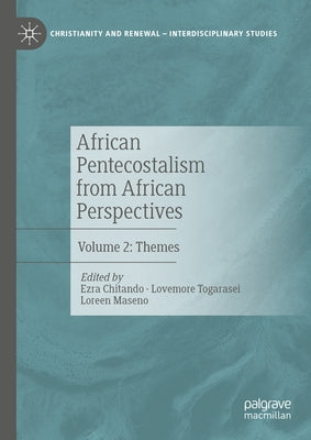 African Pentecostalism from African Perspectives: Volume 2: Themes by Chitando, Ezra