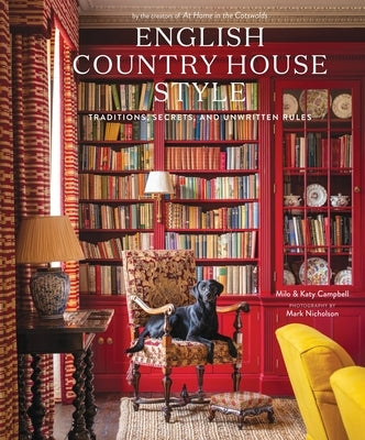 English Country House Style: Traditions, Secrets, and Unwritten Rules by Campbell, Milo