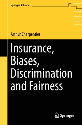 Insurance, Biases, Discrimination and Fairness by Charpentier, Arthur