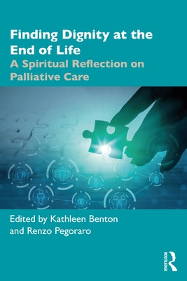 Finding Dignity at the End of Life: A Spiritual Reflection on Palliative Care by Benton, Kathleen D.