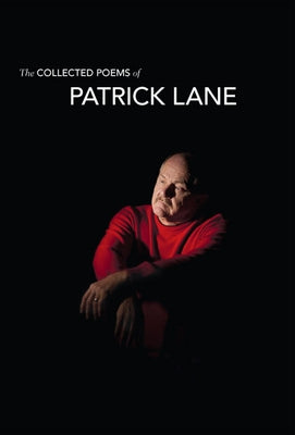 The Collected Poems of Patrick Lane by Lane, Patrick