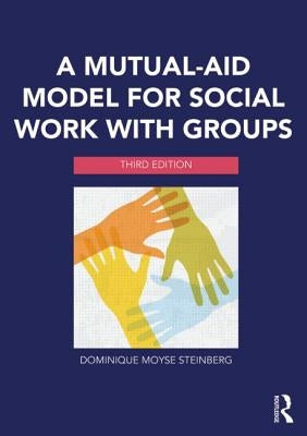 A Mutual-Aid Model for Social Work with Groups by Steinberg, Dominique Moyse