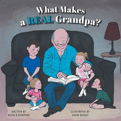 What Makes a Real Grandpa? by Bickford, Kevin B.