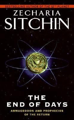 The End of Days: Armageddon and Prophecies of the Return by Sitchin, Zecharia