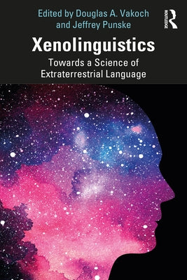 Xenolinguistics: Towards a Science of Extraterrestrial Language by Vakoch, Douglas A.