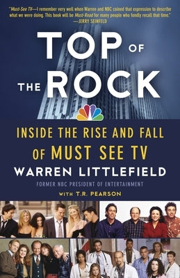 Top of the Rock: Inside the Rise and Fall of Must See TV by Littlefield, Warren